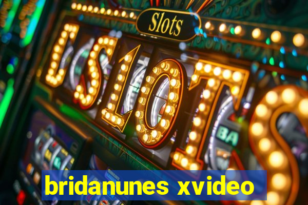 bridanunes xvideo